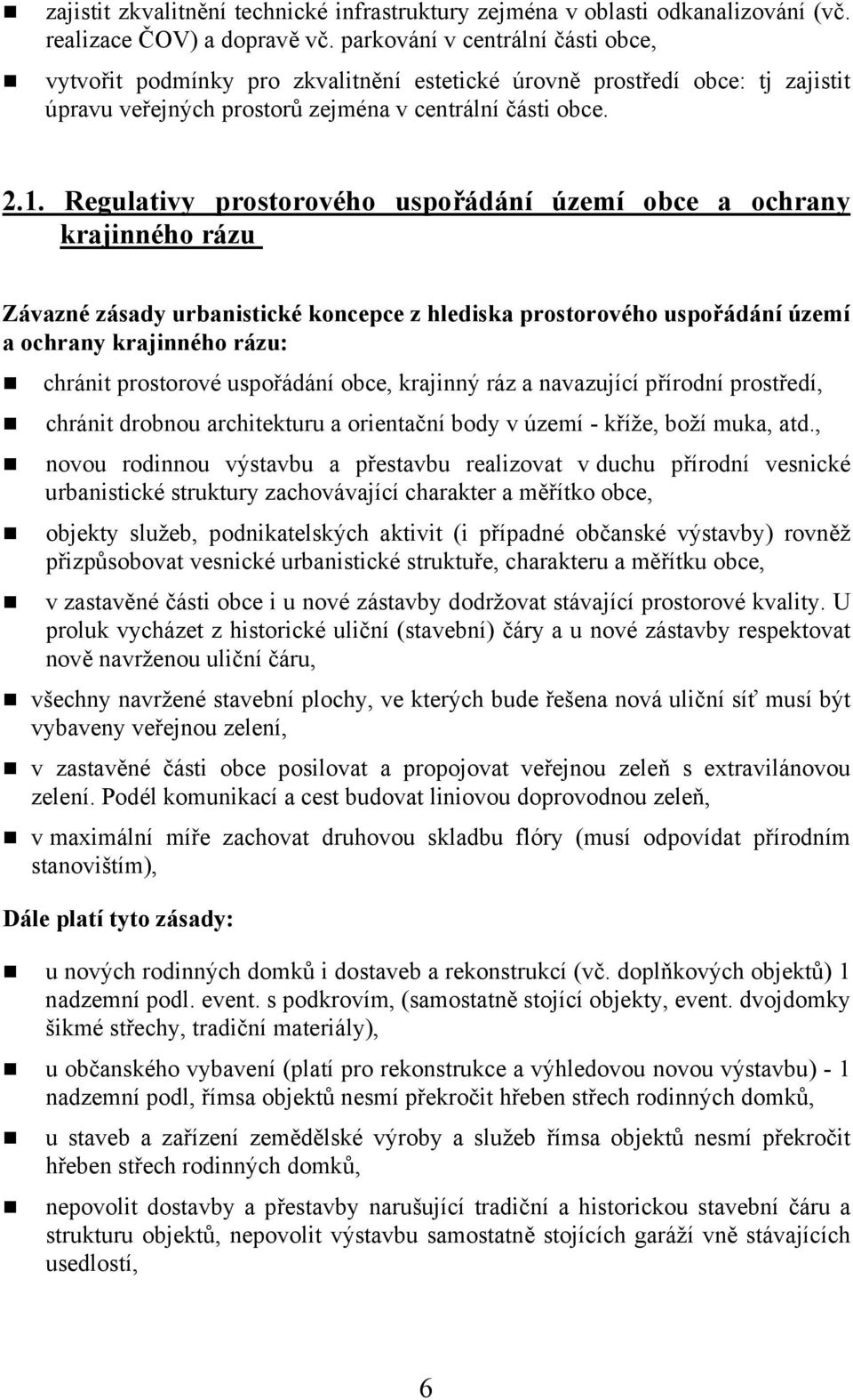 Regulativy prostorového uspořádání území obce a ochrany krajinného rázu Závazné zásady urbanistické koncepce z hlediska prostorového uspořádání území a ochrany krajinného rázu: chránit prostorové