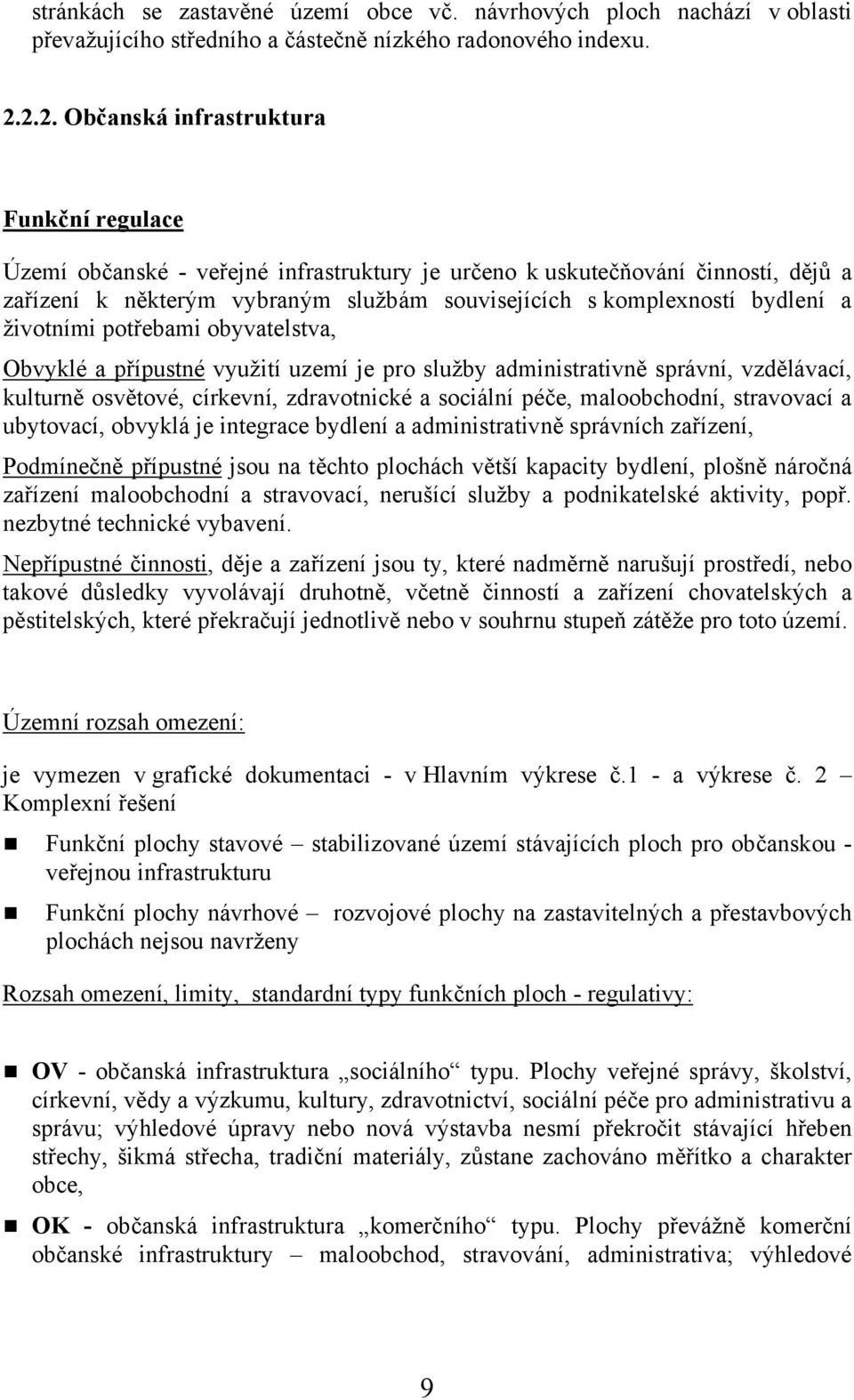 bydlení a životními potřebami obyvatelstva, Obvyklé a přípustné využití uzemí je pro služby administrativně správní, vzdělávací, kulturně osvětové, církevní, zdravotnické a sociální péče,