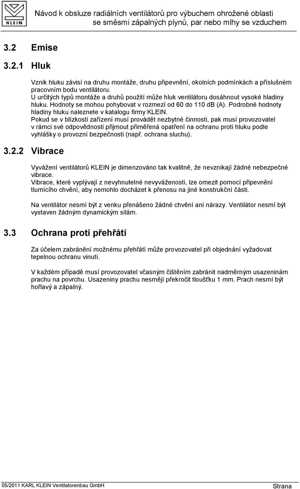 Podrobné hodnoty hladiny hluku naleznete v katalogu firmy KLEIN.