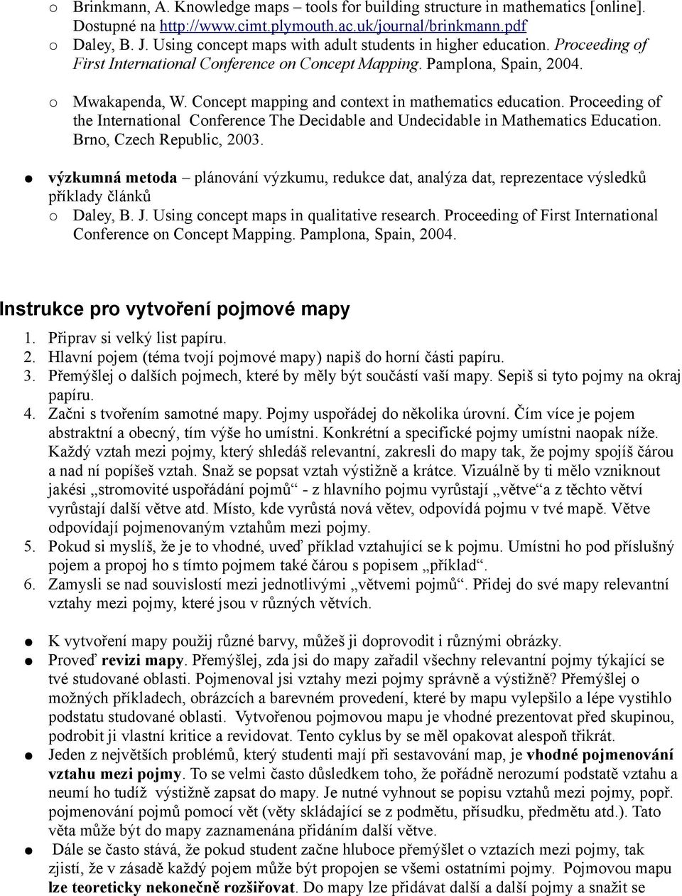 Concept mapping and context in mathematics education. Proceeding of the International Conference The Decidable and Undecidable in Mathematics Education. Brno, Czech Republic, 2003.