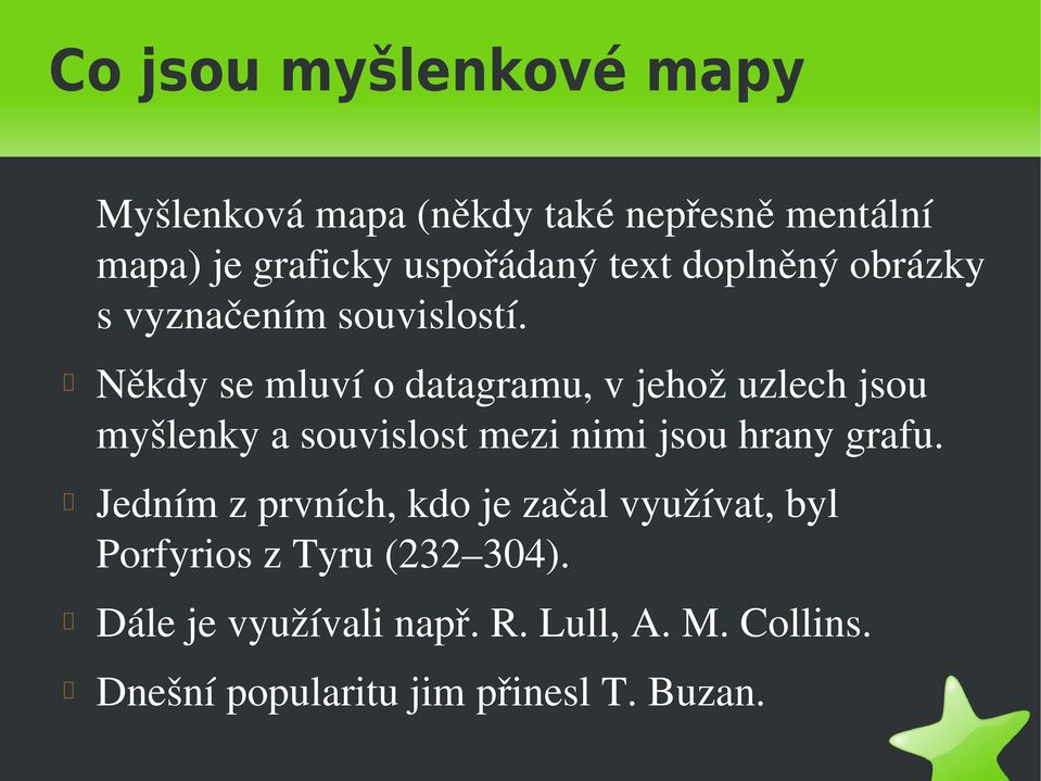 Někdy se mluví o datagramu, v jehož uzlech jsou myšlenky a souvislost mezi nimi jsou hrany grafu.