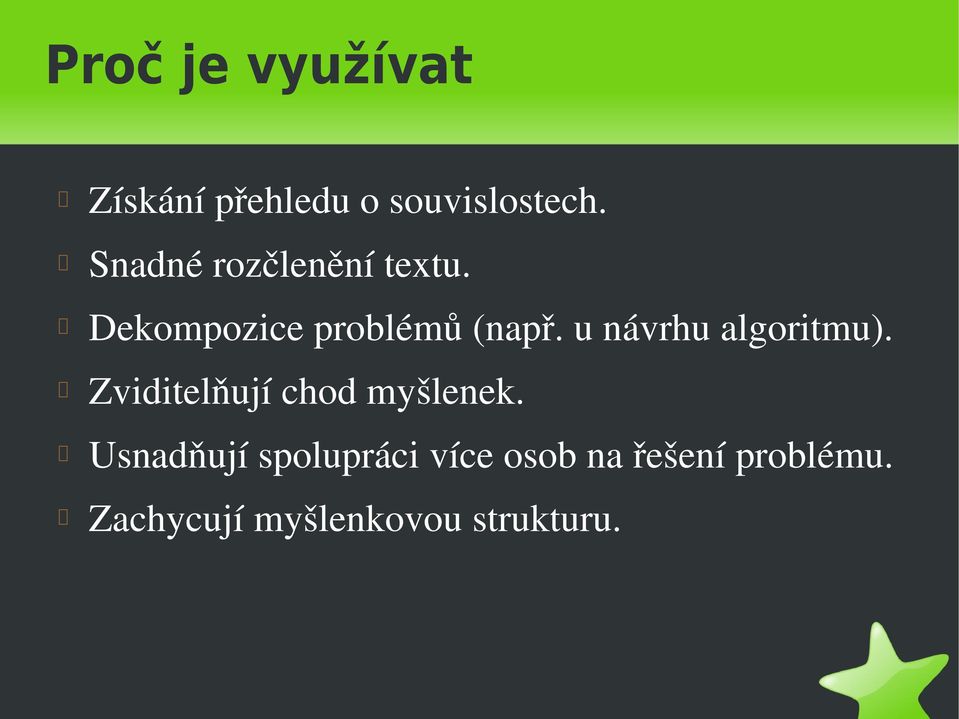 u návrhu algoritmu). Zviditelňují chod myšlenek.