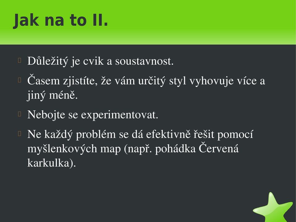 méně. Nebojte se experimentovat.