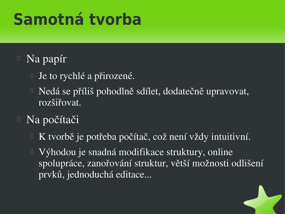 Na počítači K tvorbě je potřeba počítač, což není vždy intuitivní.