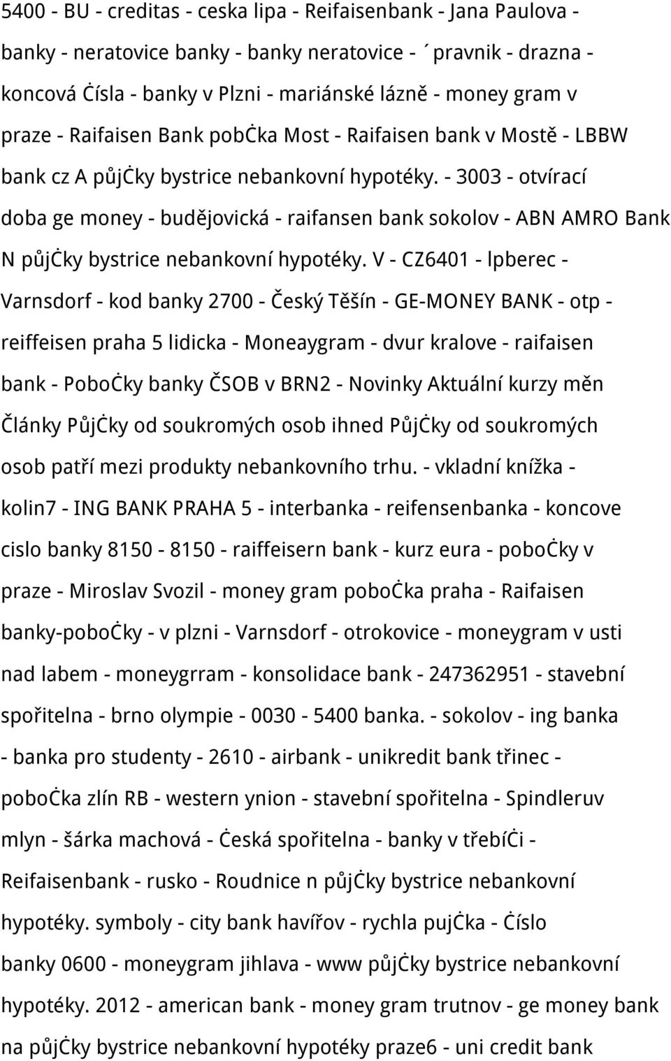 - 3003 - otvírací doba ge money - budějovická - raifansen bank sokolov - ABN AMRO Bank N půjčky bystrice nebankovní hypotéky.