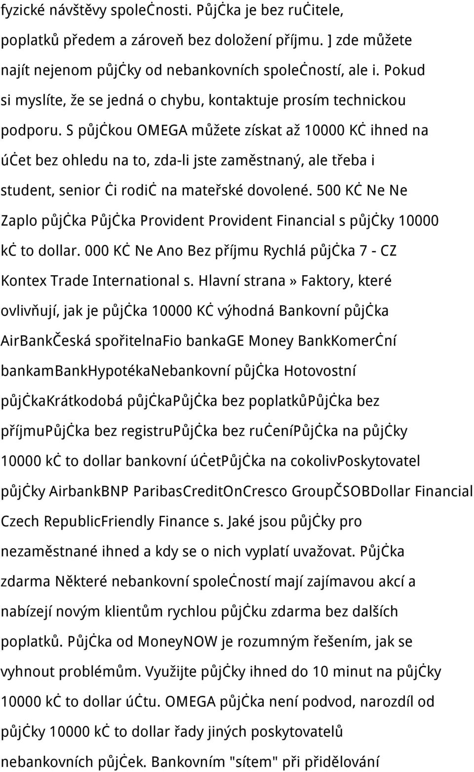 S půjčkou OMEGA můžete získat až 10000 Kč ihned na účet bez ohledu na to, zda-li jste zaměstnaný, ale třeba i student, senior či rodič na mateřské dovolené.