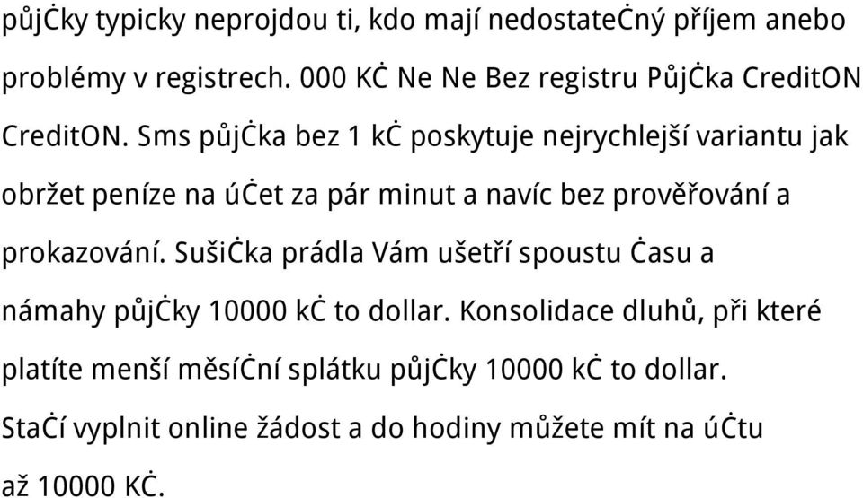 Sms půjčka bez 1 kč poskytuje nejrychlejší variantu jak obržet peníze na účet za pár minut a navíc bez prověřování a