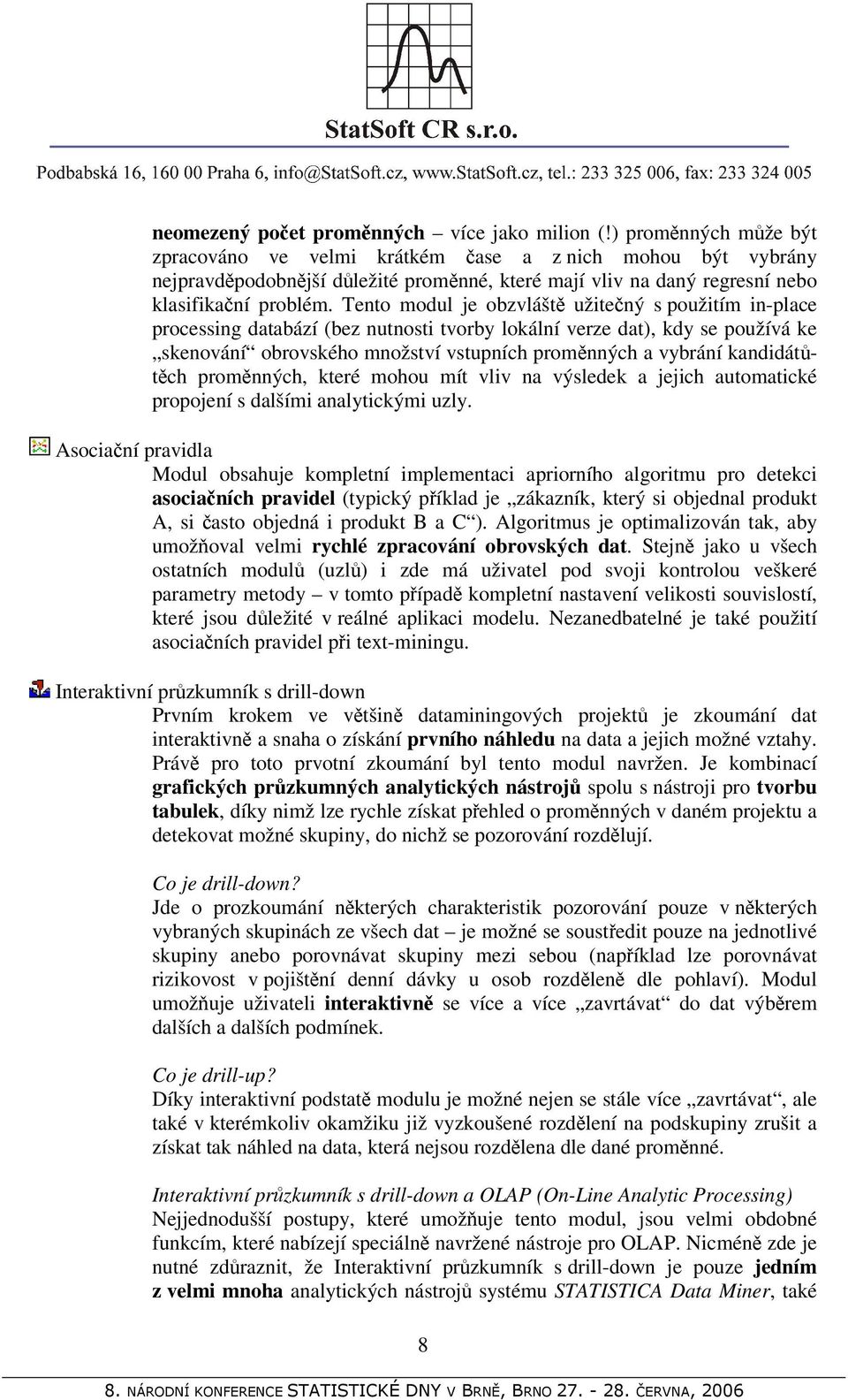 Tento modul je obzvláště užitečný s použitím in-place processing databází (bez nutnosti tvorby lokální verze dat), kdy se používá ke skenování obrovského množství vstupních proměnných a vybrání