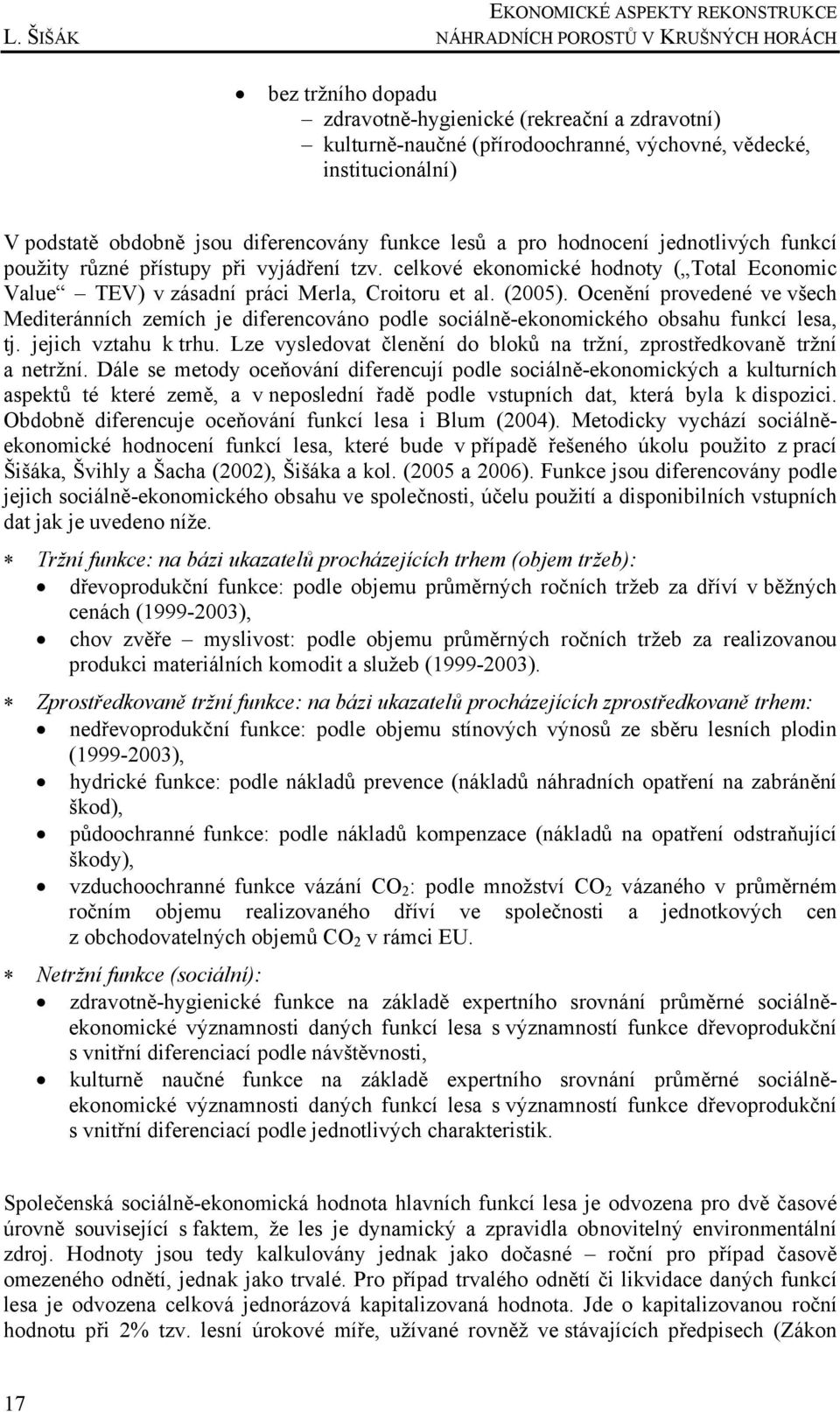 celkové ekonomické hodnoty ( Total Economic Value TEV) v zásadní práci Merla, Croitoru et al. (2005).