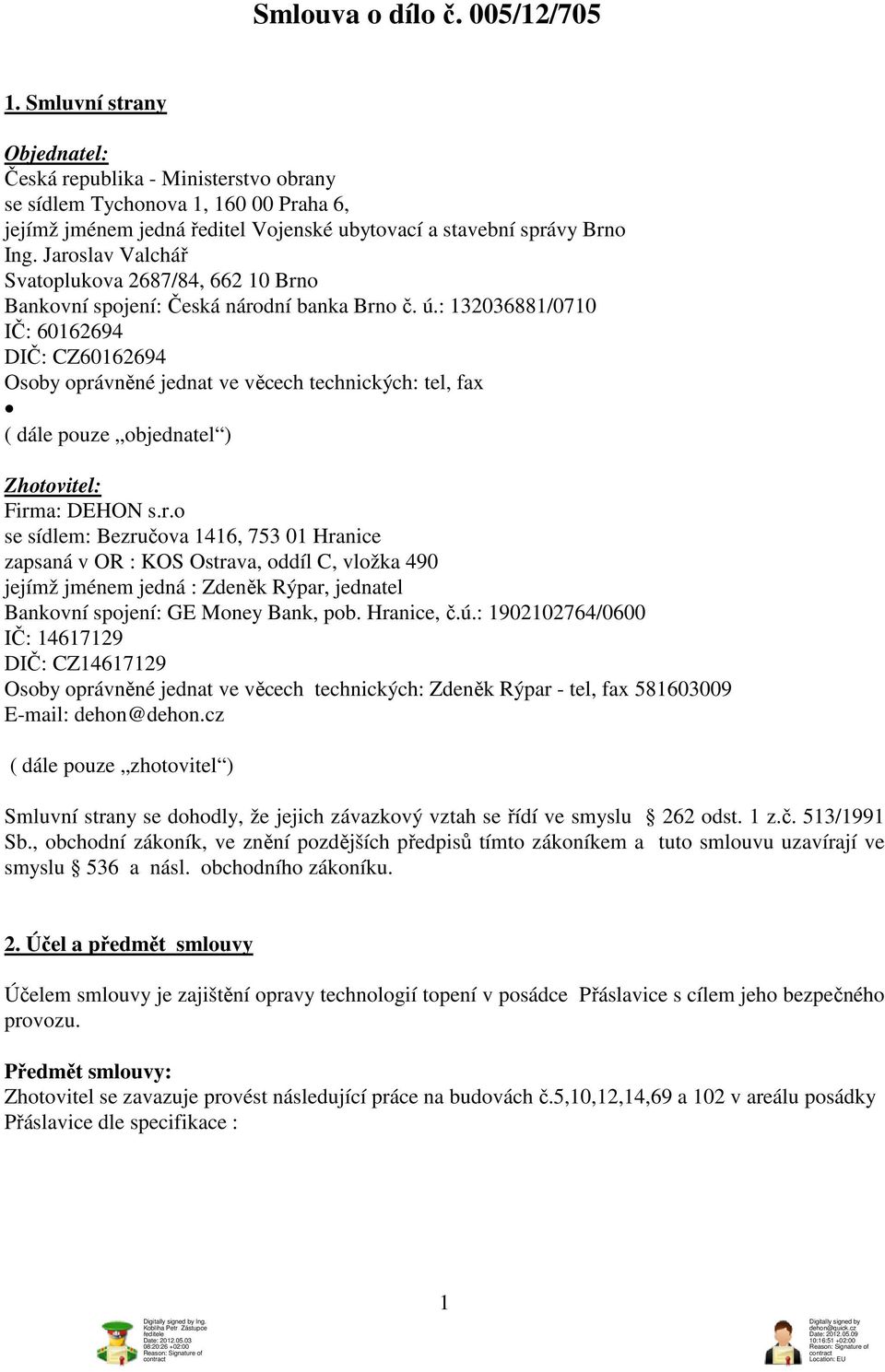 Jaroslav Valchář Svatoplukova 2687/84, 662 10 Brno Bankovní spojení: Česká národní banka Brno č. ú.