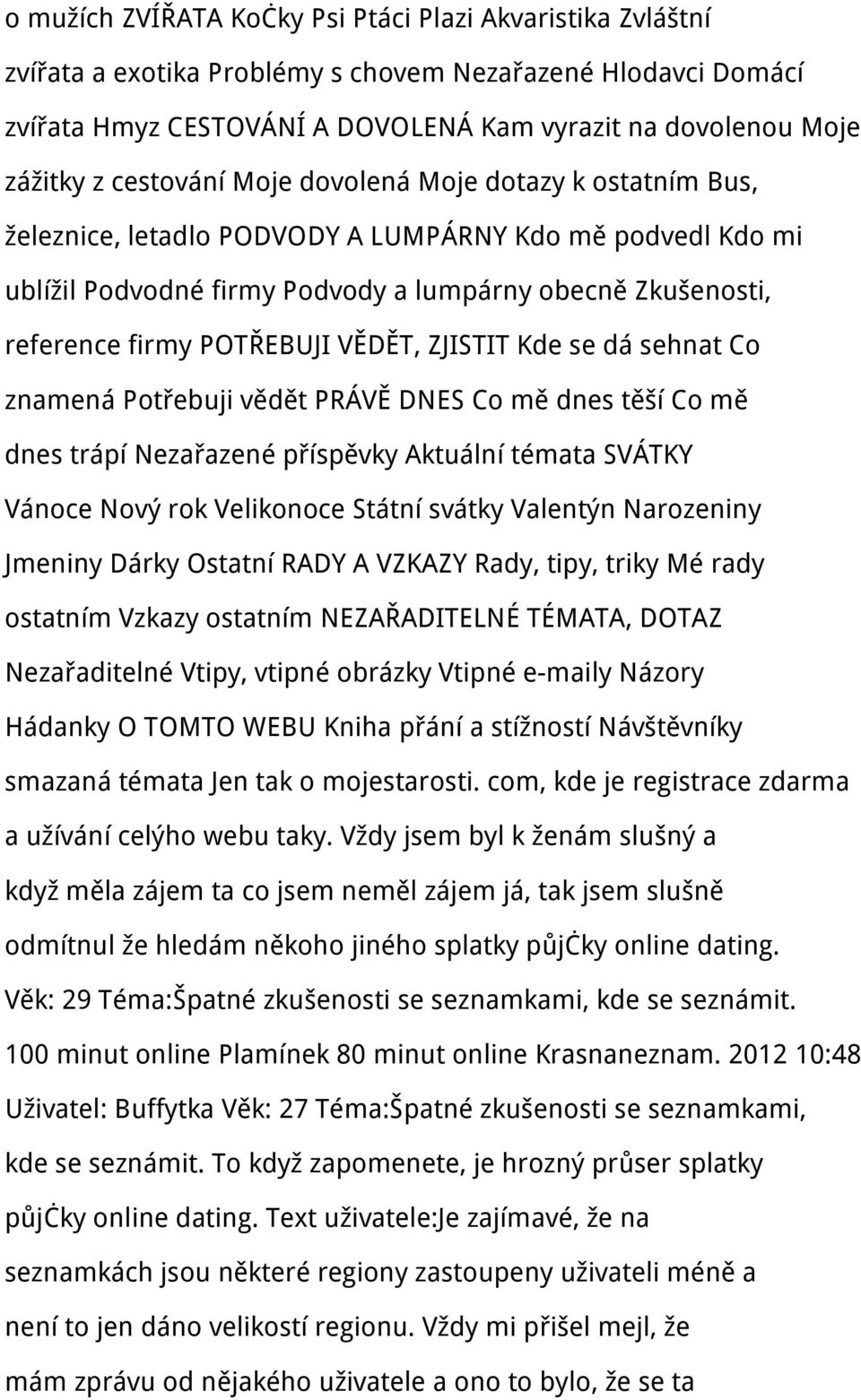 VĚDĚT, ZJISTIT Kde se dá sehnat Co znamená Potřebuji vědět PRÁVĚ DNES Co mě dnes těší Co mě dnes trápí Nezařazené příspěvky Aktuální témata SVÁTKY Vánoce Nový rok Velikonoce Státní svátky Valentýn