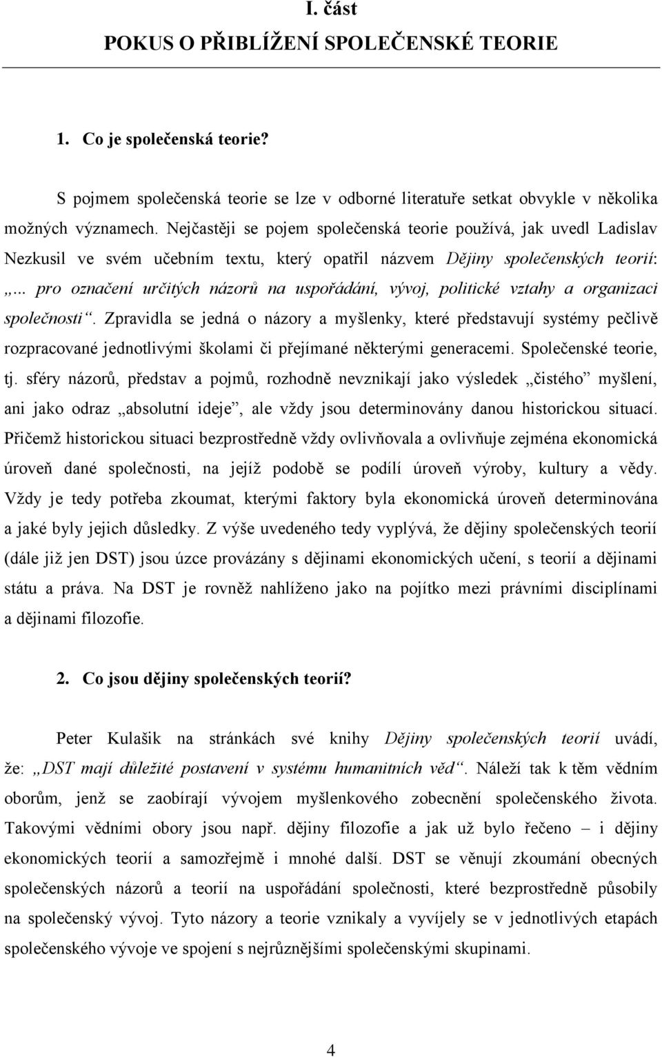 .. pro označení určitých názorů na uspořádání, vývoj, politické vztahy a organizaci společnosti.