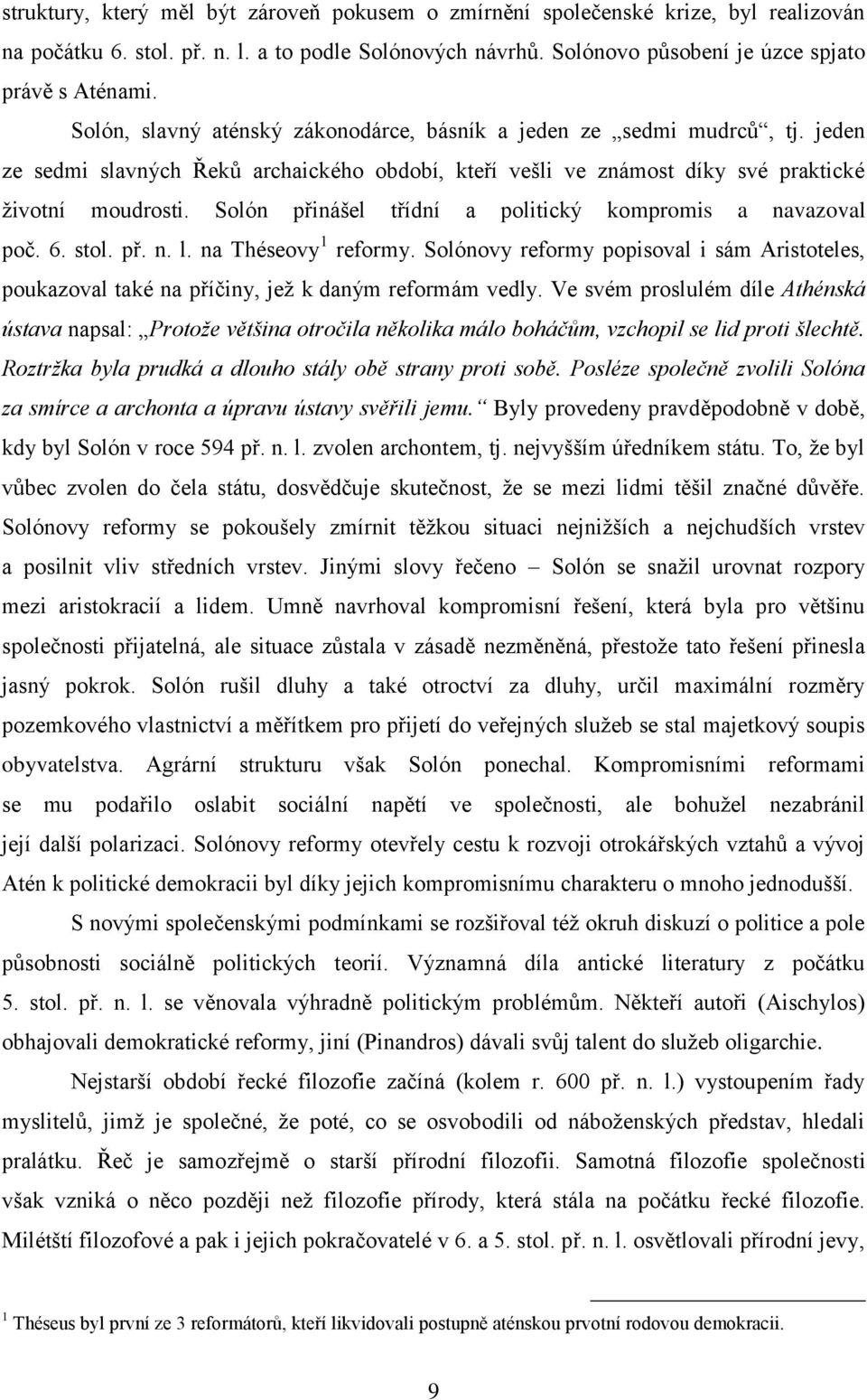 Solón přinášel třídní a politický kompromis a navazoval poč. 6. stol. př. n. l. na Théseovy 1 reformy.