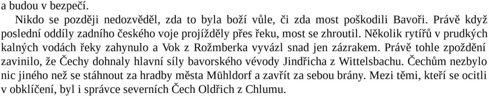 Několik rytířů v prudkých kalných vodách řeky zahynulo a Vok z Rožmberka vyvázl snad jen zázrakem.