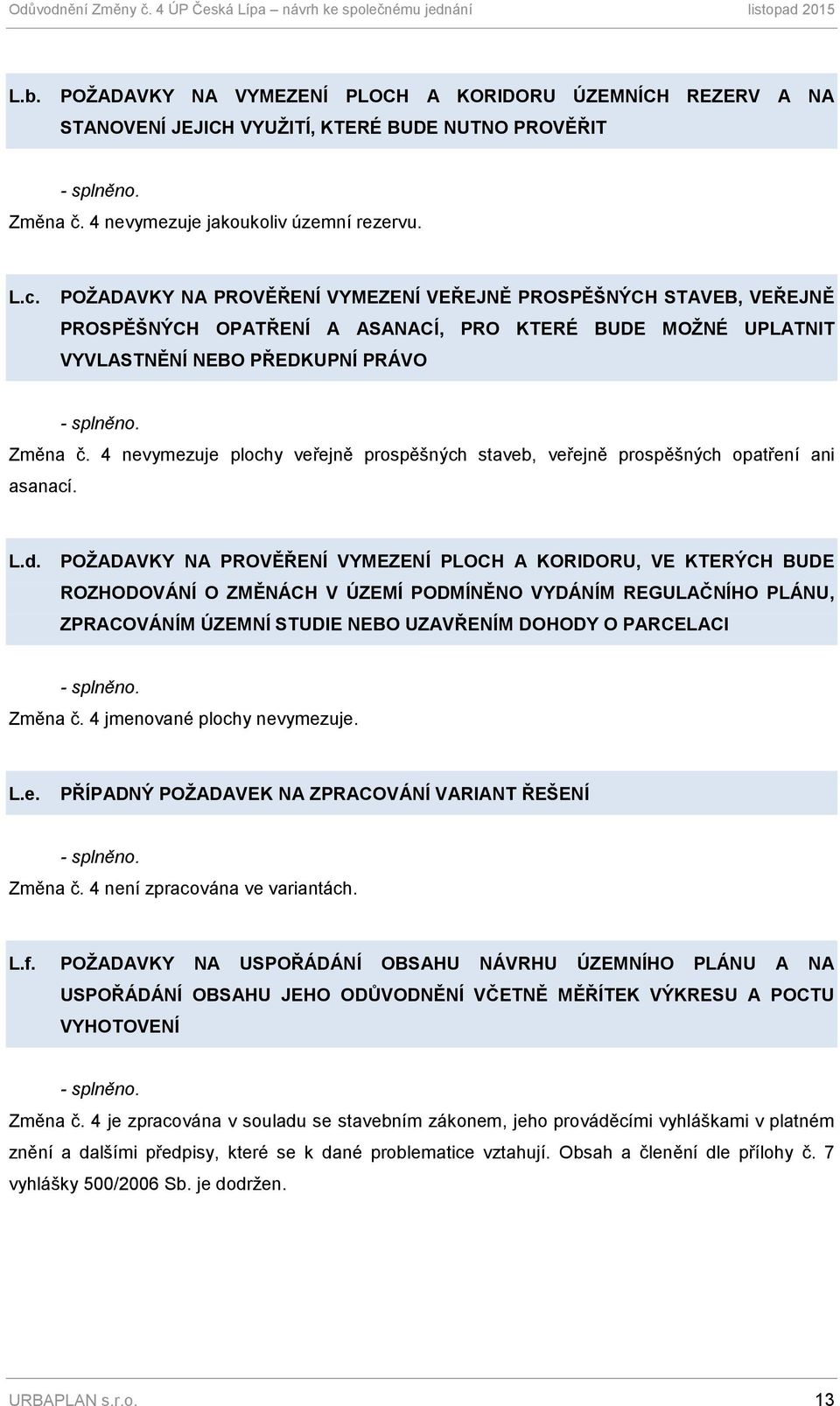 4 nevymezuje plochy veřejně prospěšných staveb, veřejně prospěšných opatření ani asanací. L.d.