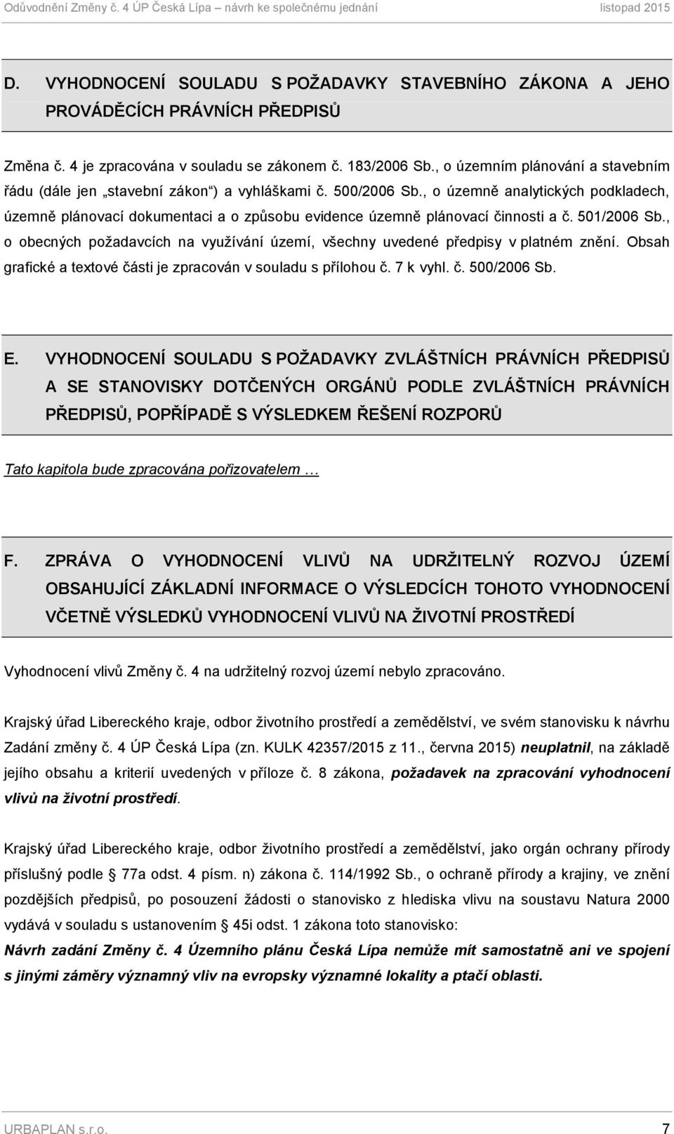 , o územně analytických podkladech, územně plánovací dokumentaci a o způsobu evidence územně plánovací činnosti a č. 501/2006 Sb.