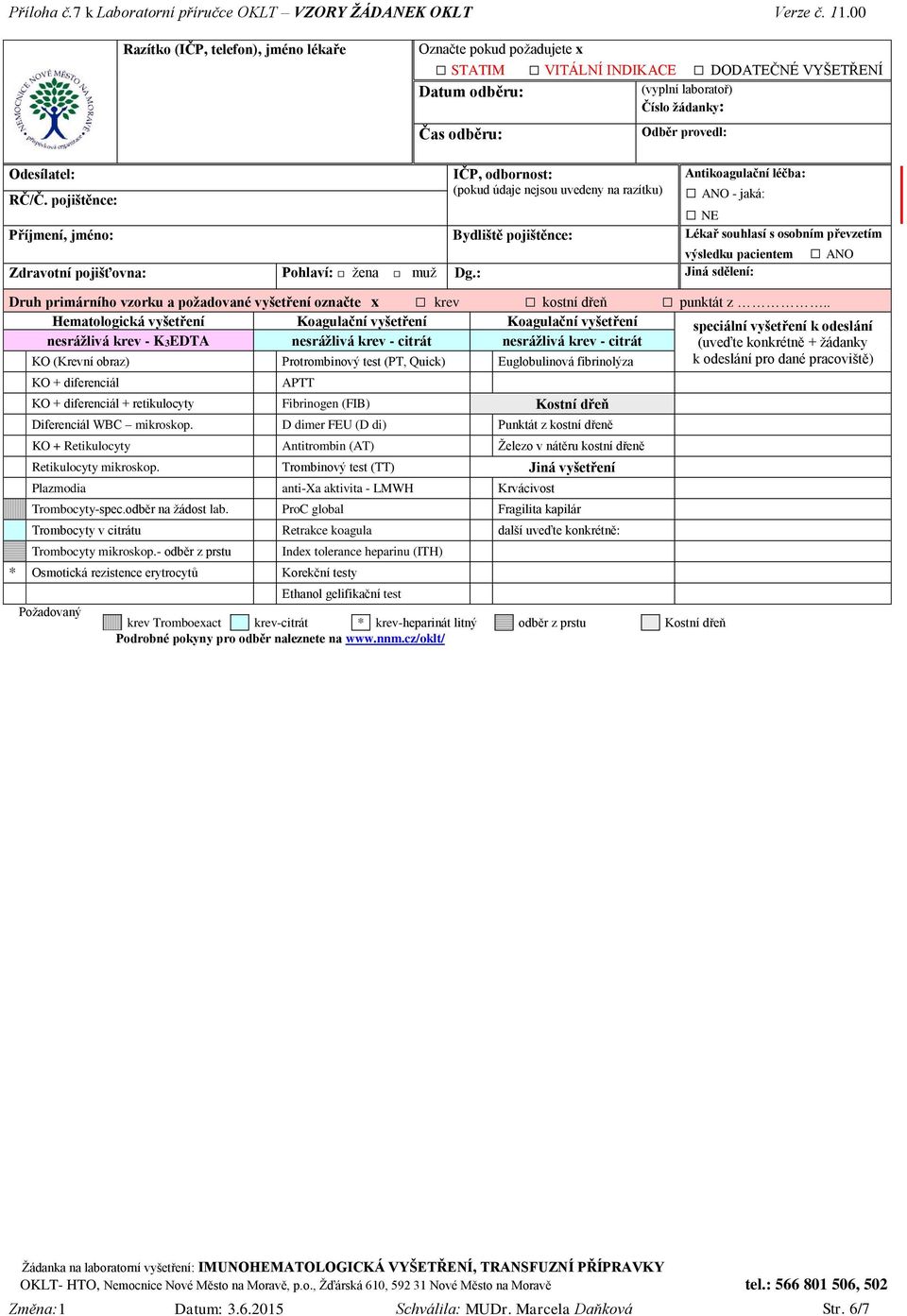 : Jiná sdělení: Druh primárního vzorku a požadované vyšetření označte x krev kostní dřeň punktát z.