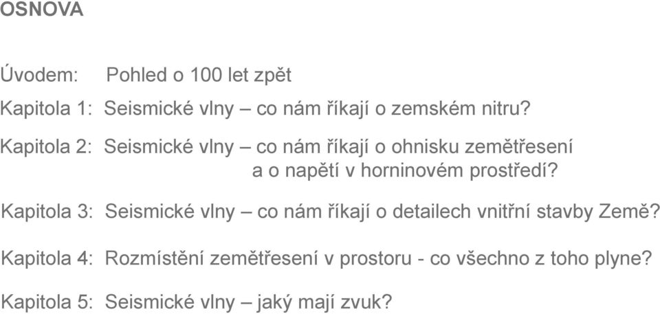 prostředí? Kapitola 3: Seismické vlny co nám říkají o detailech vnitřní stavby Země?