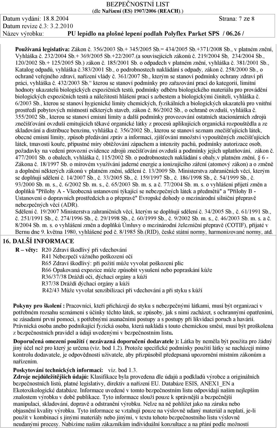 , o podrobnostech nakládání s odpady, zákon č. 258/2000 Sb., o ochraně veřejného zdraví, nařízení vlády č. 361/2007 Sb., kterým se stanoví podmínky ochrany zdraví při práci, vyhláška č. 432/2003 Sb.