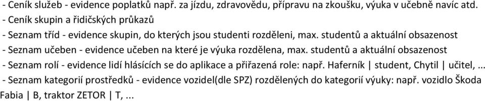 studentů a aktuální obsazenost - Seznam učeben - evidence učeben na které je výuka rozdělena, max.