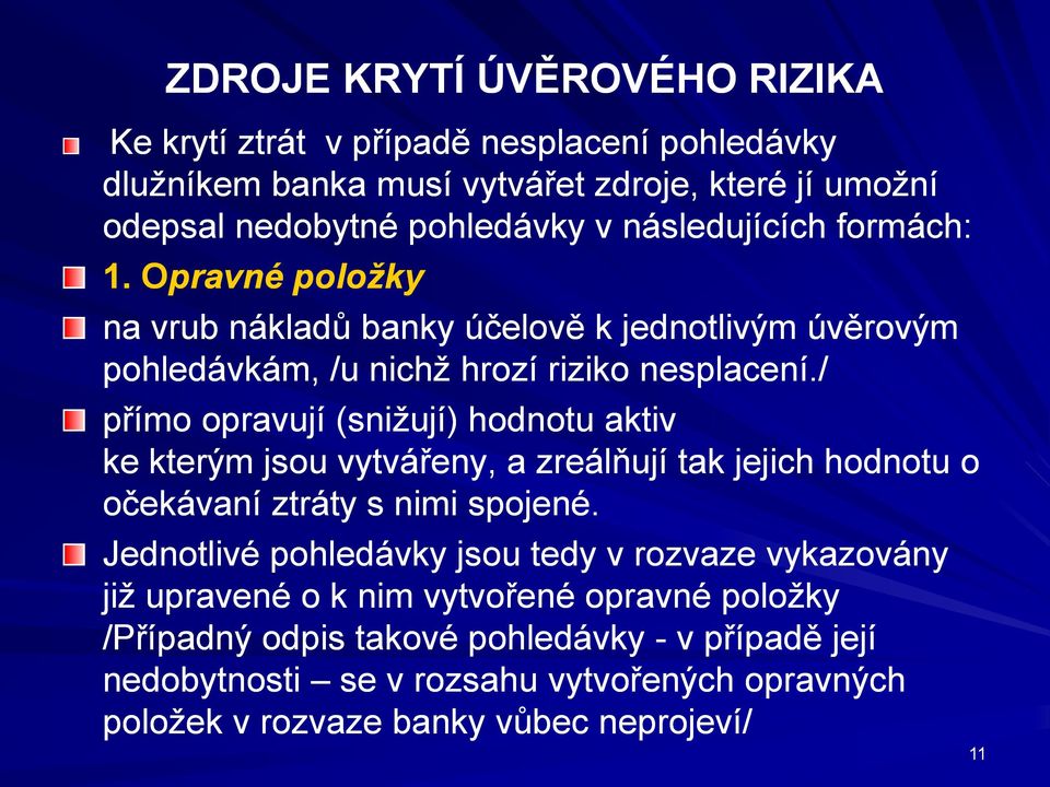 / přímo opravují (snižují) hodnotu aktiv ke kterým jsou vytvářeny, a zreálňují tak jejich hodnotu o očekávaní ztráty s nimi spojené.