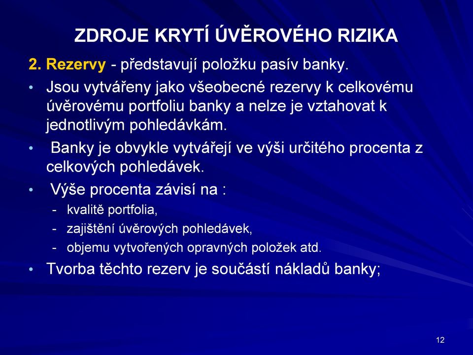 pohledávkám. Banky je obvykle vytvářejí ve výši určitého procenta z celkových pohledávek.