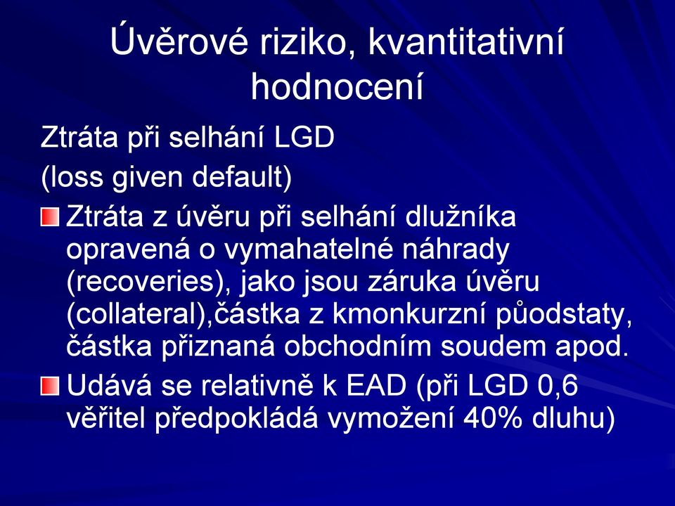 jsou záruka úvěru (collateral),částka z kmonkurzní půodstaty, částka přiznaná