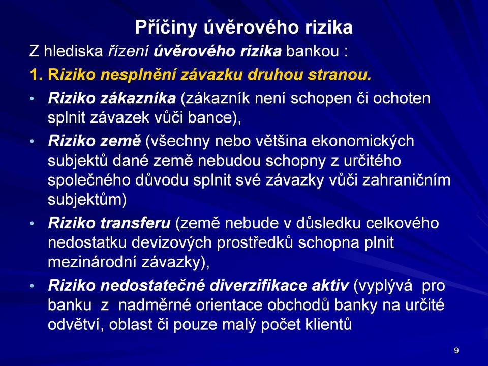 schopny z určitého společného důvodu splnit své závazky vůči zahraničním subjektům) Riziko transferu (země nebude v důsledku celkového nedostatku