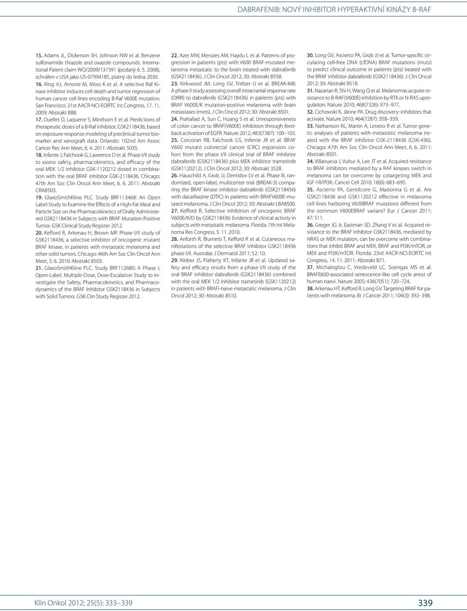A selective Raf Kinase inhibitor induces cell death and tumor regression of human cancer cell lines encoding B-Raf V600E mutation. San Francisco: 21st AACR-CI-EORTC Int Congress, 17. 11.