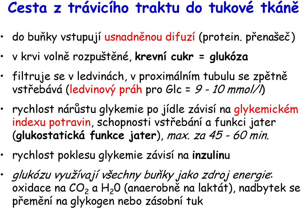 9-10 mmol/l) rychlost nárůstu glykemie po jídle závisí na glykemickém indexu potravin, schopnosti vstřebání a funkci jater (glukostatická funkce