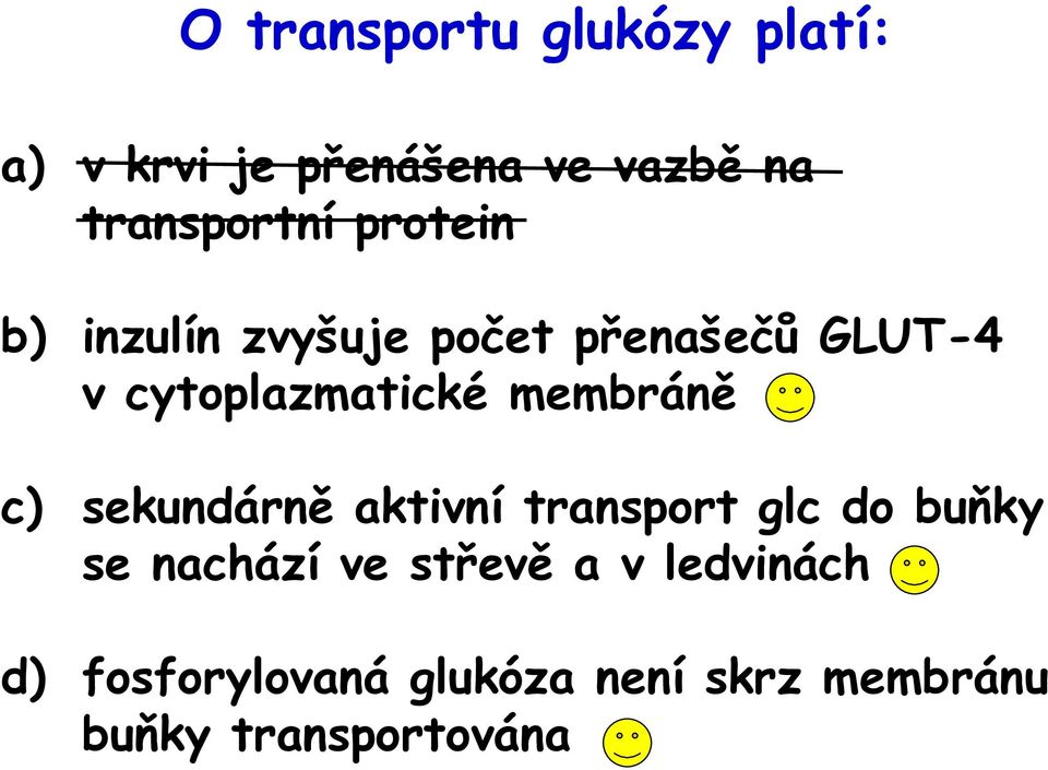 cytoplazmatické membráně c) sekundárně aktivní transport glc do buňky se