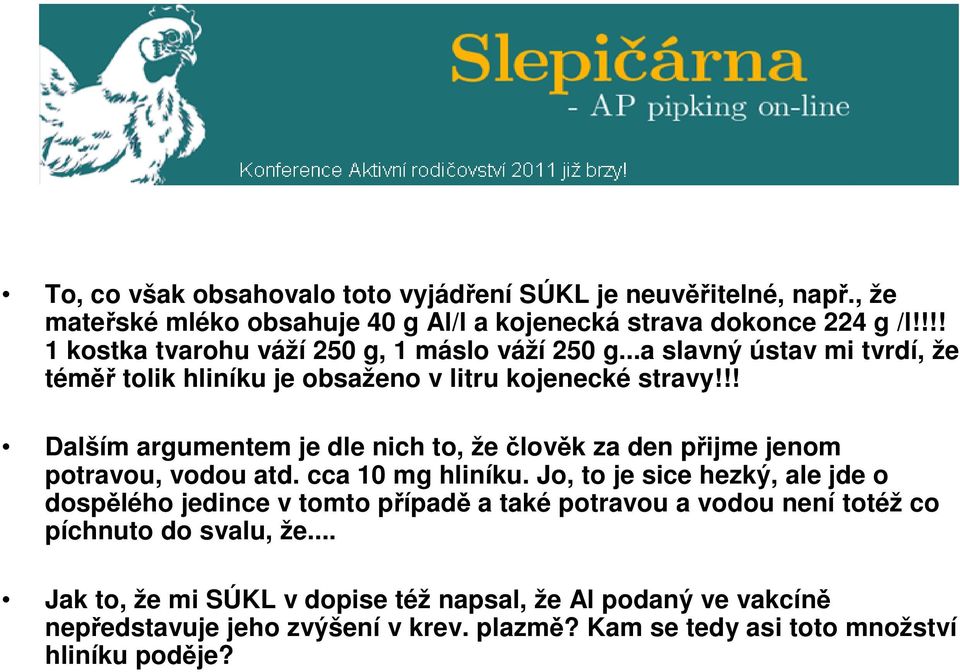 !! Dalším argumentem je dle nich to, že člověk za den přijme jenom potravou, vodou atd. cca 10 mg hliníku.