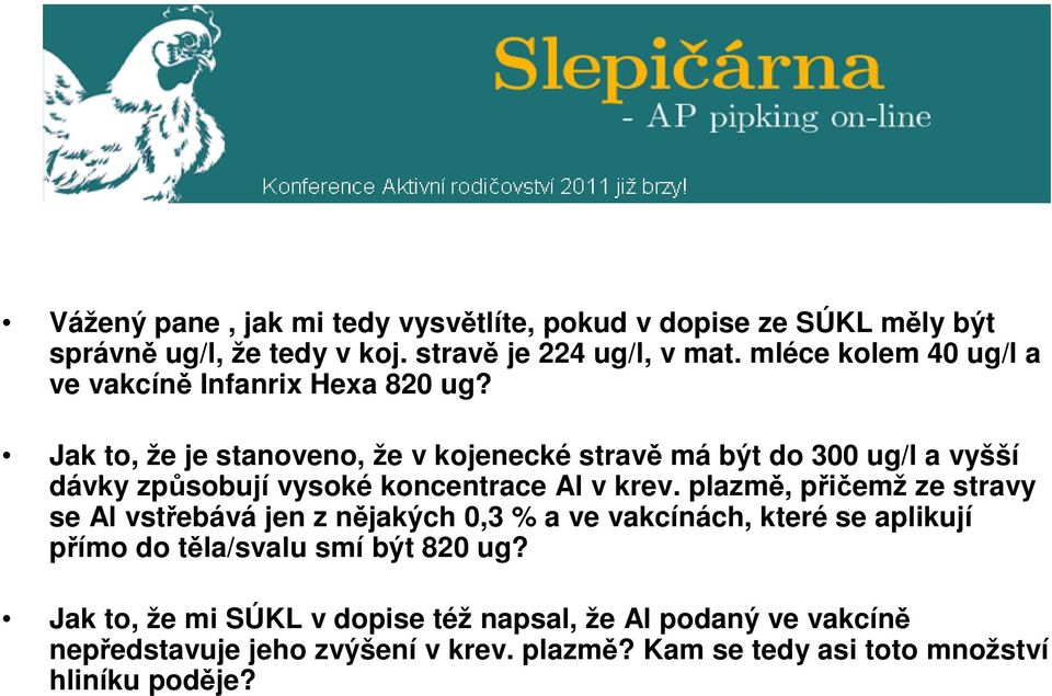 Jak to, že je stanoveno, že v kojenecké stravě má být do 300 ug/l a vyšší dávky způsobují vysoké koncentrace Al v krev.