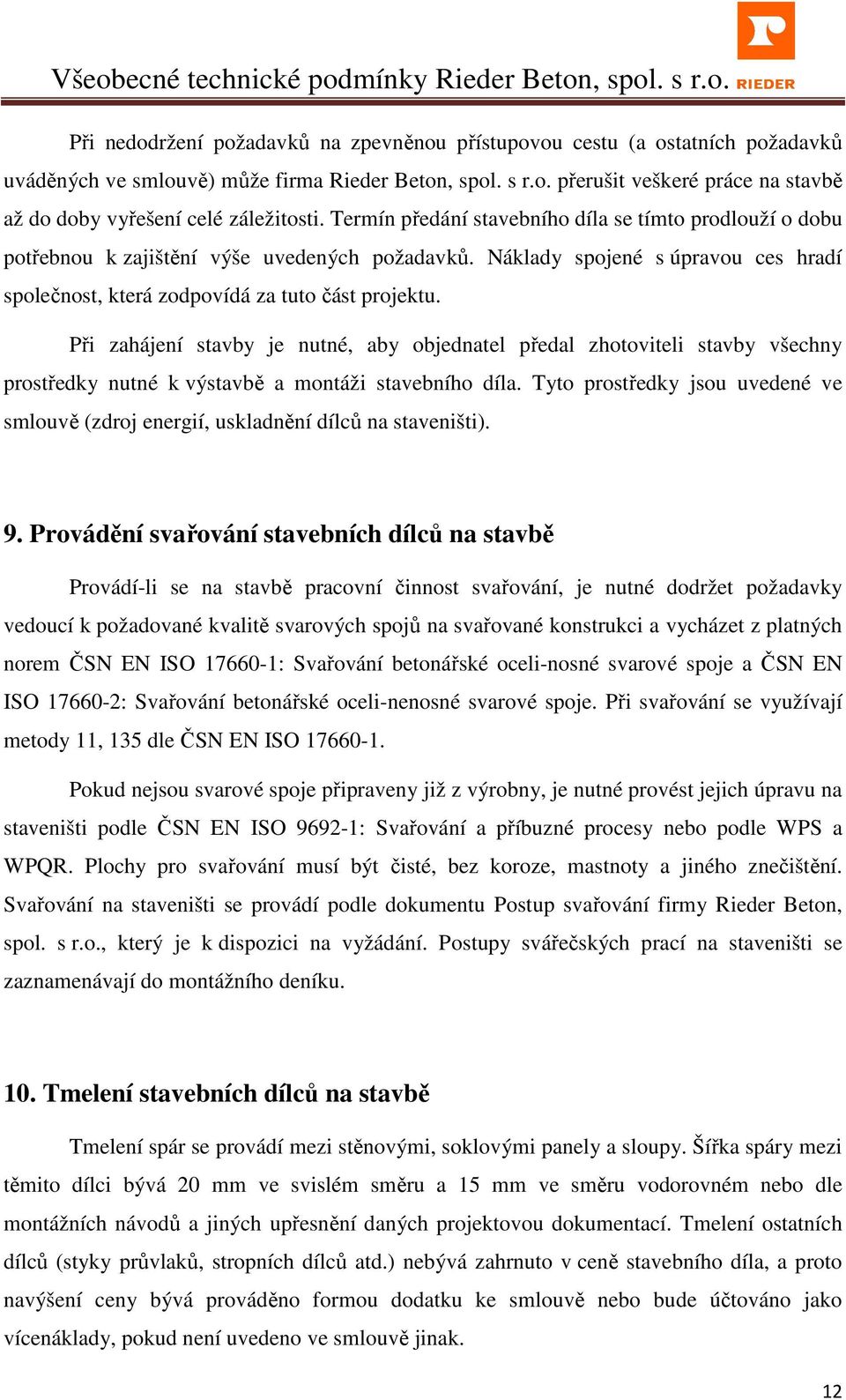 Při zahájení stavby je nutné, aby objednatel předal zhotoviteli stavby všechny prostředky nutné k výstavbě a montáži stavebního díla.