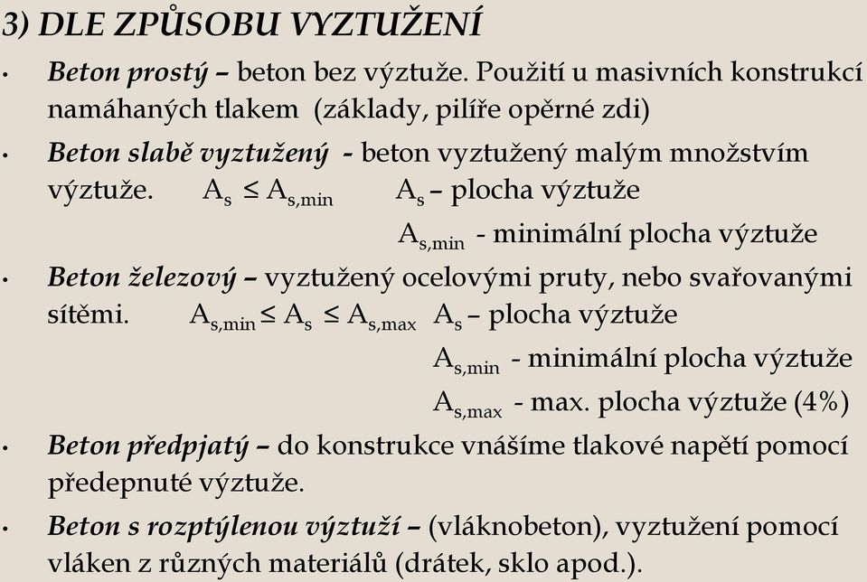 A s A s,min A s plocha výztuže A s,min - minimální plocha výztuže Beton železový vyztužený ocelovými pruty, nebo svařovanými sítěmi.