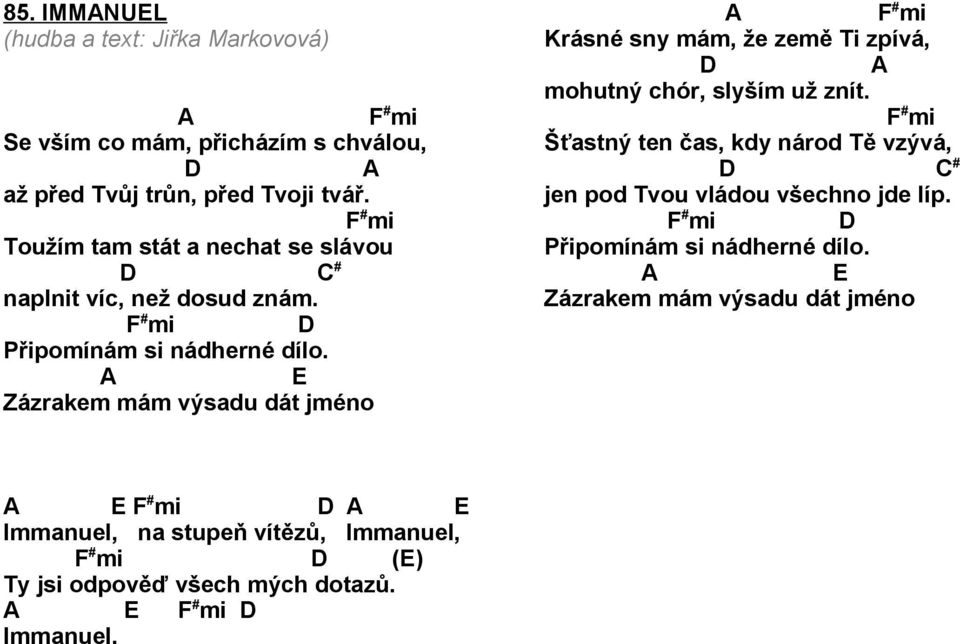 Zázrakem mám výsadu dát jméno # mi Krásné sny mám, že země Ti zpívá, mohutný chór, slyším už znít.