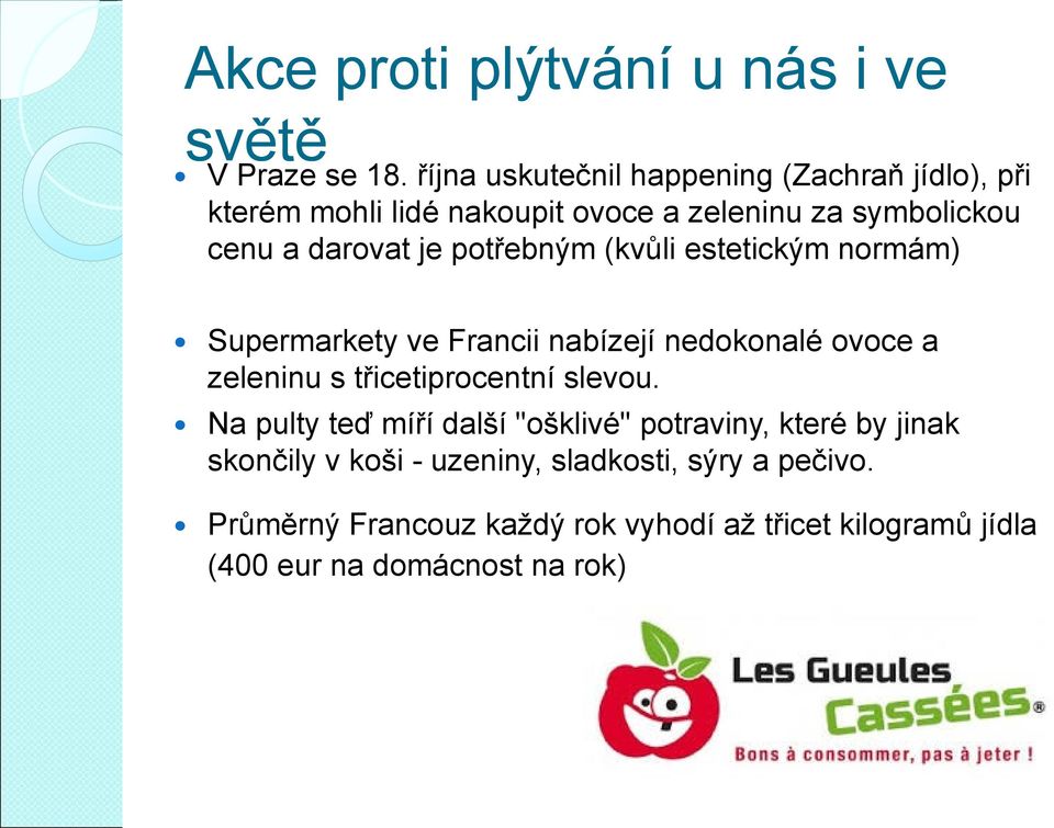 potřebným (kvůli estetickým normám) Supermarkety ve Francii nabízejí nedokonalé ovoce a zeleninu s třicetiprocentní slevou.