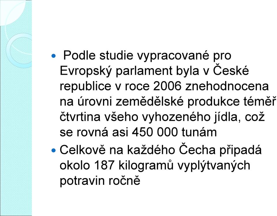 téměř čtvrtina všeho vyhozeného jídla, což se rovná asi 450 000