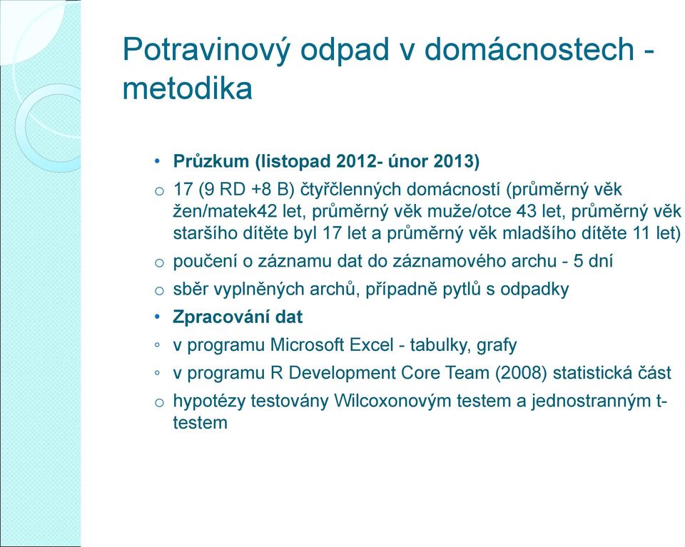 o záznamu dat do záznamového archu - 5 dní o sběr vyplněných archů, případně pytlů s odpadky Zpracování dat v programu Microsoft Excel -