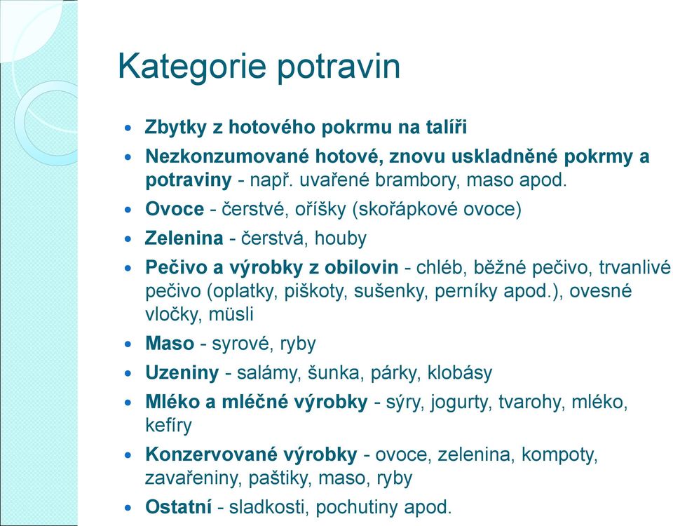 Ovoce - čerstvé, oříšky (skořápkové ovoce) Zelenina - čerstvá, houby Pečivo a výrobky z obilovin - chléb, běžné pečivo, trvanlivé pečivo (oplatky,