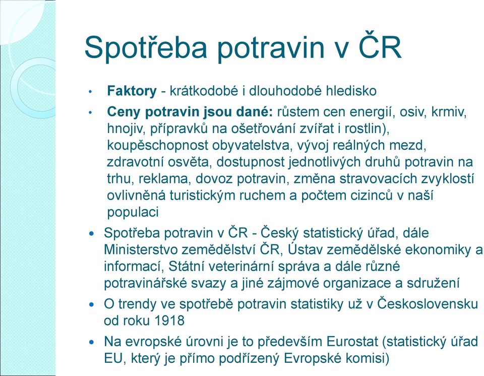 cizinců v naší populaci Spotřeba potravin v ČR - Český statistický úřad, dále Ministerstvo zemědělství ČR, Ústav zemědělské ekonomiky a informací, Státní veterinární správa a dále různé potravinářské