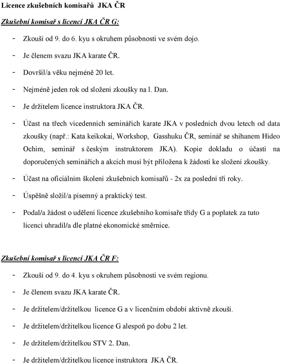 : Kata keikokai, Workshop, Gasshuku ČR, seminář se shihanem Hideo Ochim, seminář s českým instruktorem JKA).