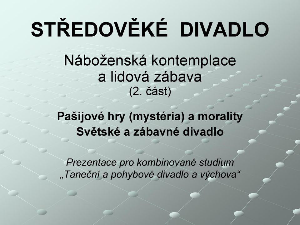 část) Pašijové hry (mystéria) a morality Světské