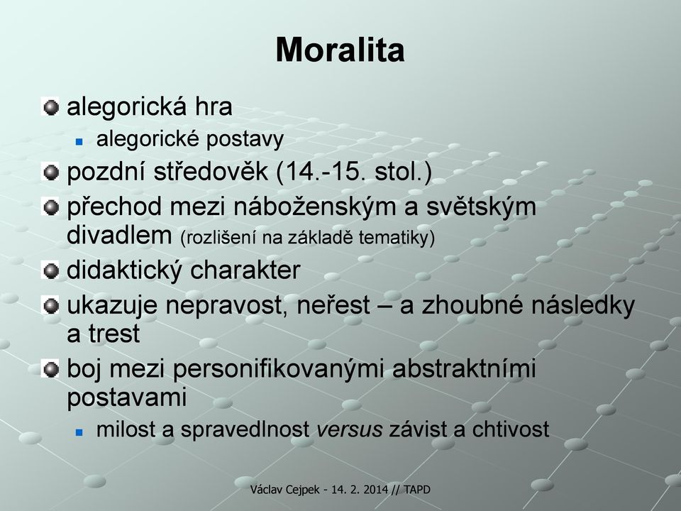 didaktický charakter ukazuje nepravost, neřest a zhoubné následky a trest boj