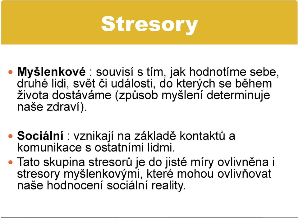 Sociální : vznikají na základě kontaktů a komunikace s ostatními lidmi.