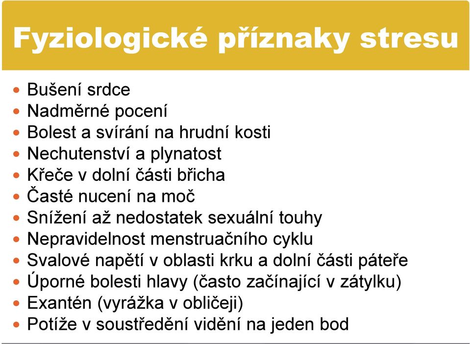 sexuální touhy Nepravidelnost menstruačního cyklu Svalové napětí v oblasti krku a dolní části páteře