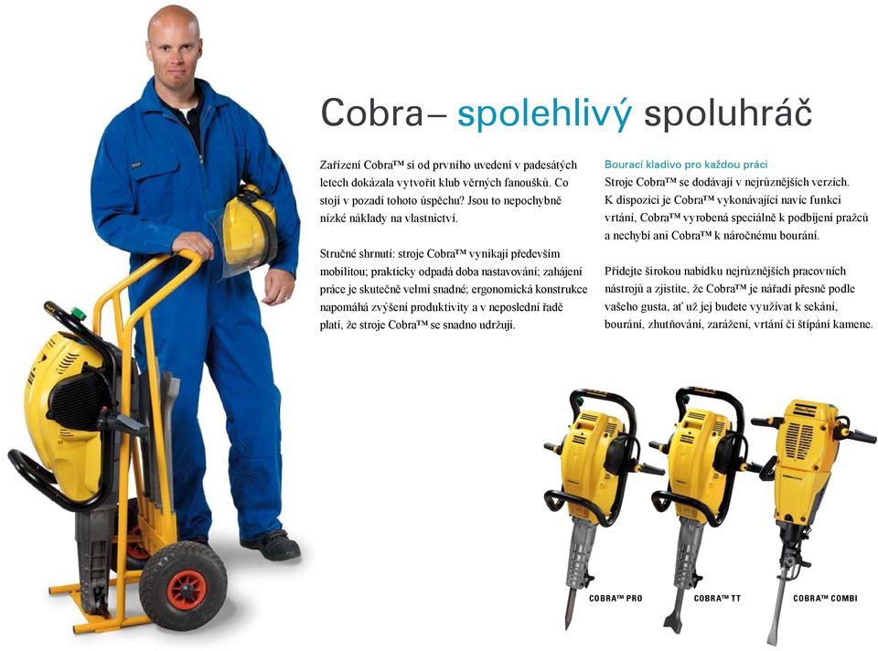 Stručné shrnutí: stroje Cobra vynikají především mobilitou; prakticky odpadá doba nastavování; zahájení práce je skutečně velmi snadné; ergonomická konstrukce napomáhá zvýšení produktivity a v