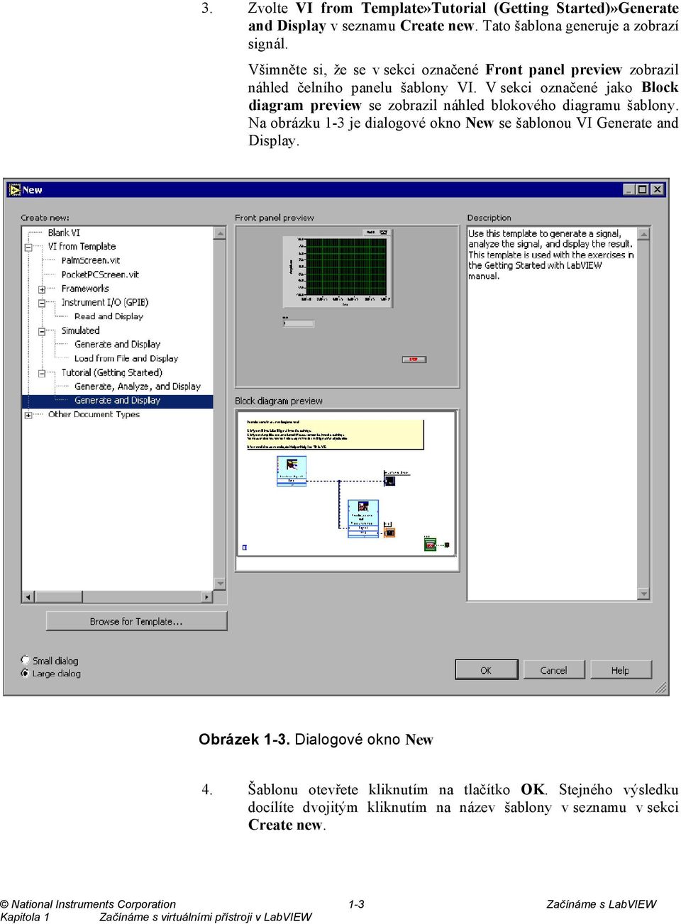 V sekci označené jako Block diagram preview se zobrazil náhled blokového diagramu šablony. Na obrázku 1-3 je dialogové okno New se šablonou VI Generate and Display.