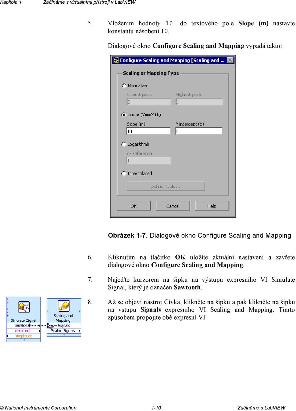 Kliknutím na tlačítko OK uložíte aktuální nastavení a zavřete dialogové okno Configure Scaling and Mapping. 7.