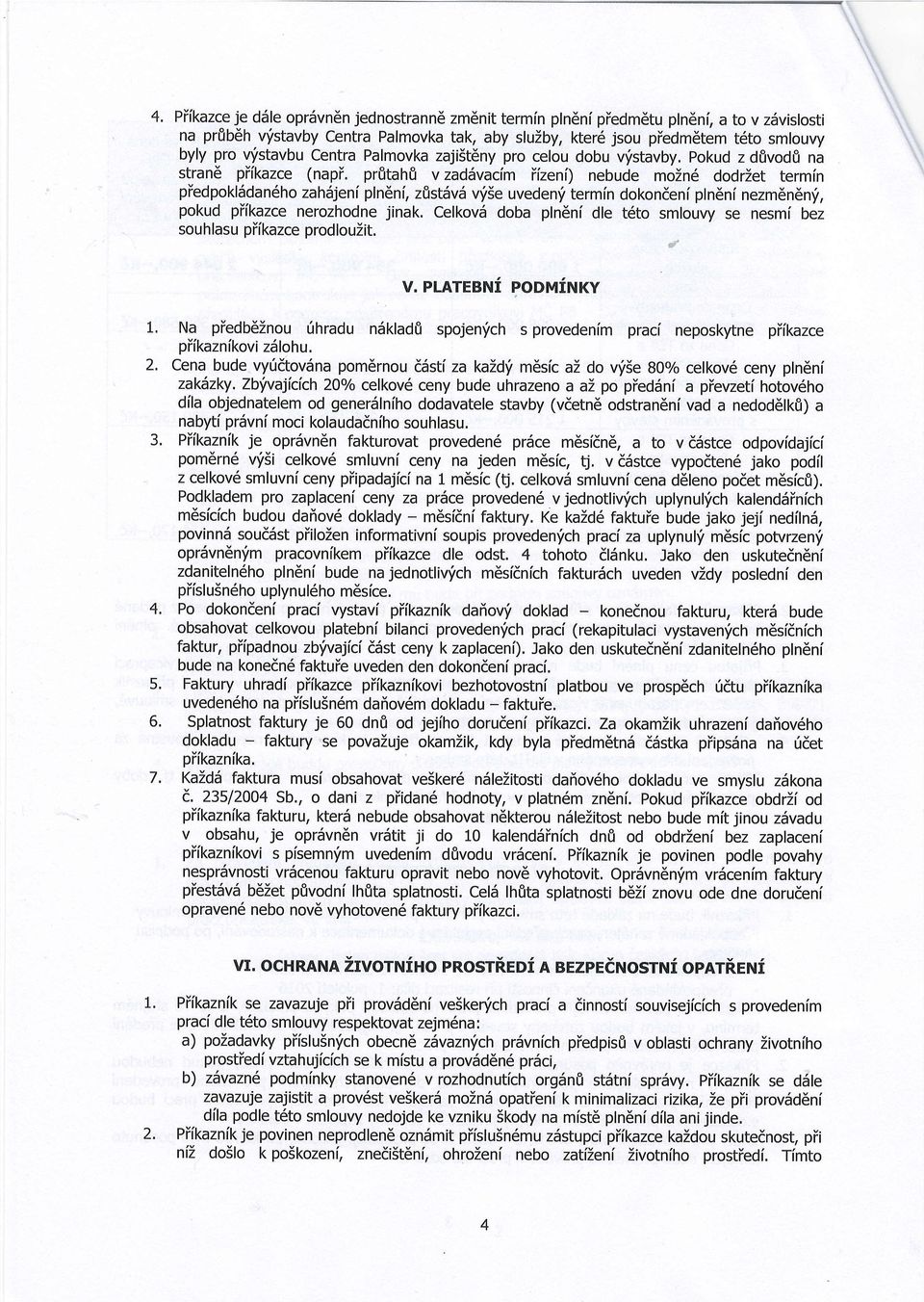 pr0tahf v zaddvacim iizeni) nebude moin6 dodriet termin piedpokl5dan6ho zah5jeni pln6ni, zfistiivd v'i5e uveden'f termin dokondeni pln6ni nezm6n6n'f, pokud piikazce nerozhodne jinak.